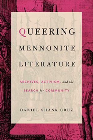 Queering Mennonite Literature Archives Activism and the Search for Community