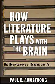How Literature Plays with the Brain The Neuroscience of Reading and Art