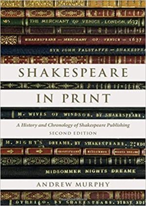 Shakespeare in Print A History and Chronology of Shakespeare Publishing 2nd Edition