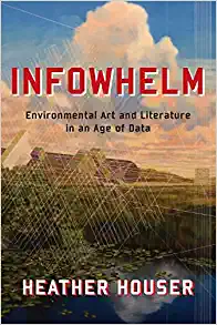 Infowhelm Environmental Art and Literature in an Age of Data