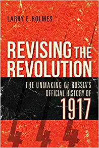 Revising the Revolution The Unmaking of Russias Official History of 1917