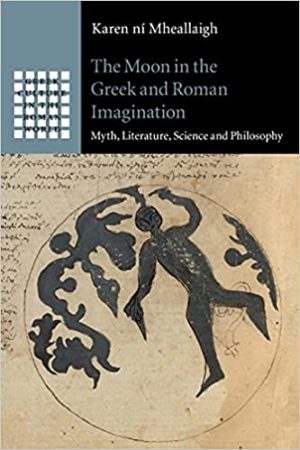 The Moon in the Greek and Roman Imagination Myth Literature Science and Philosophy
