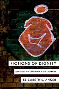 Fictions of Dignity Embodying Human Rights in World Literature