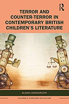 Terror and Counter Terror in Contemporary British Childrens Literature