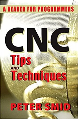 CNC Tips and Techniques A Reader for Programmers Volume 1
