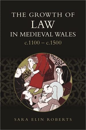 The Growth of Law in Medieval Wales c 1100 c 1500