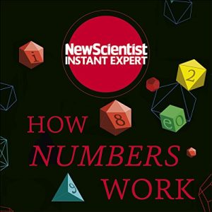 How Numbers Work Discover the Strange and Beautiful World of Mathematics