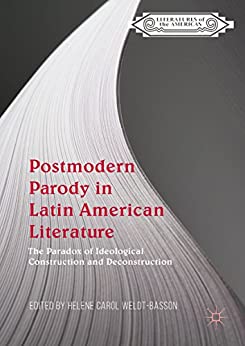 Postmodern Parody in Latin American Literature The Paradox of Ideological Construction and Deconstruction