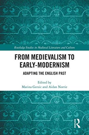 From Medievalism to Early Modernism Adapting the English Past