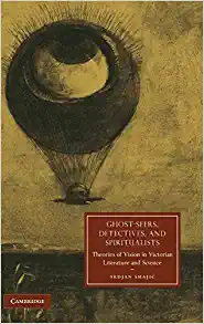 Ghost Seers Detectives and Spiritualists Theories of Vision in Victorian Literature and Science