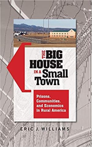 The Big House in a Small Town Prisons Communities and Economics in Rural America