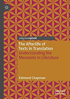 The Afterlife of Texts in Translation Understanding the Messianic in Literature