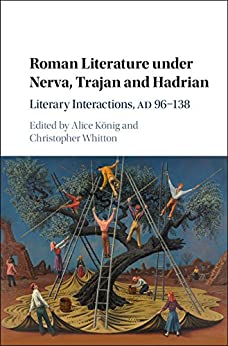 Roman Literature under Nerva Trajan and Hadrian Literary Interactions AD 96 138