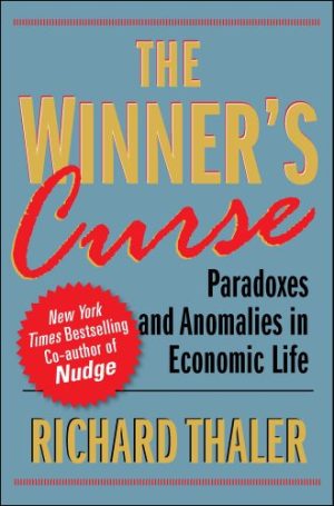 The Winners Curse Paradoxes and Anomalies of Economic Life
