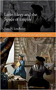 Latin Elegy and the Space of Empire Oxford Studies in Classical Literature and Gender Theory