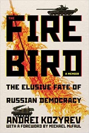 The Firebird The Elusive Fate of Russian Democracy Russian and East European Studies