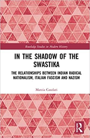 In the Shadow of the SwastikaThe Relationships Between Indian Radical Nationalism Italian Fascism and Nazism