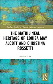 The Matrilineal Heritage of Louisa May Alcott and Christina Rossetti