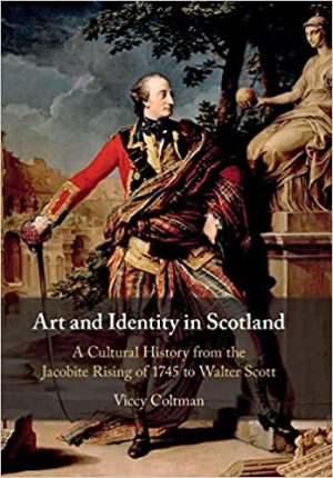 Art and Identity in Scotland A Cultural History from the Jacobite Rising of 1745 to Walter Scott