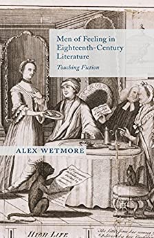Men of Feeling in Eighteenth Century Literature Touching Fiction
