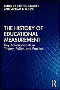 The History of Educational Measurement Key Advancements in Theory Policy and Practice
