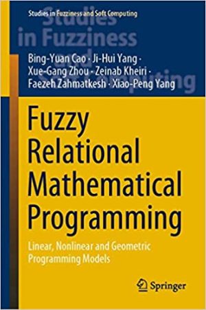 Fuzzy Relational Mathematical Programming Linear Nonlinear and Geometric Programming Models