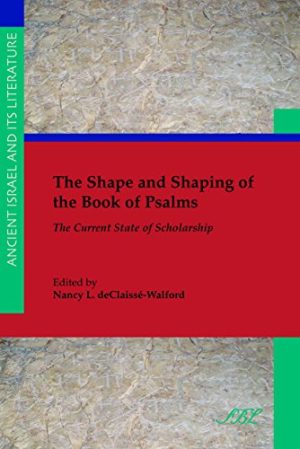The Shape and Shaping of the Book of Psalms The Current State of Scholarship