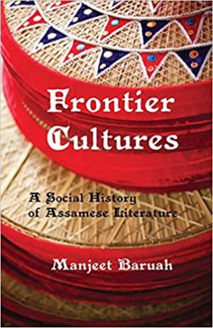 Frontier Cultures A Social History of Assamese Literature