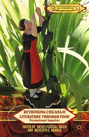 Rethinking Chicana o Literature through Food Postnational Appetites