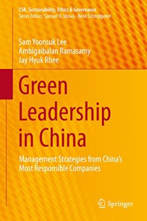 Green Leadership in China Management Strategies from Chinas Most Responsible Companies