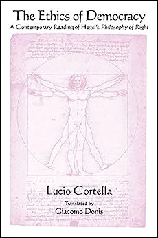 The Ethics of Democracy A Contemporary Reading of Hegels Philosophy of Right SUNY series in Contemporary Italian Philosophy