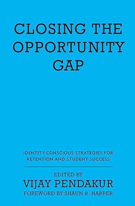 Closing the Opportunity Gap Identity Conscious Strategies for Retention and Student Success