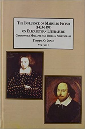 The Influence of Marsilio Ficino 1433 1494 on Elizabethan Literature Christopher Marlowe and William Shakespeare