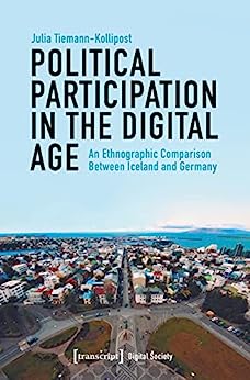 Political Participation in the Digital Age An Ethnographic Comparison Between Iceland and Germany