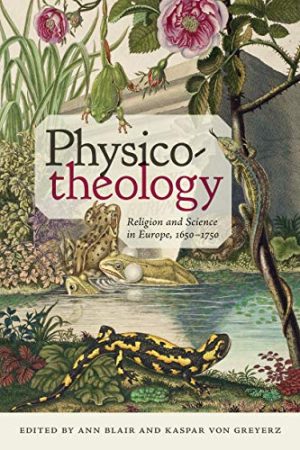 Physico-theology Religion and Science in Europ 1650 1750