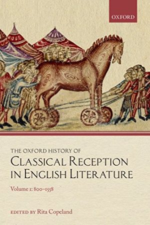 The Oxford History of Classical Reception in English Literature Volume 1 800 1558