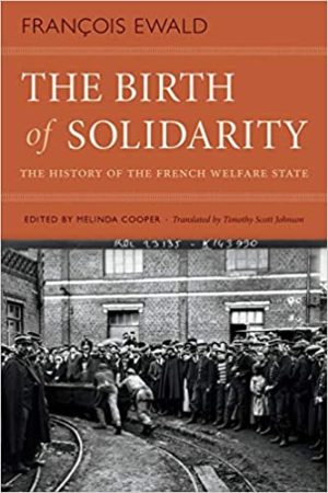 The Birth of Solidarity The History of the French Welfare State