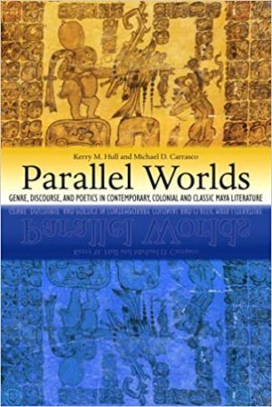 Parallel Worlds Genre Discourse and Poetics in Contemporary Colonial and Classic Maya Literature 4th Edition