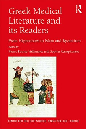 Greek Medical Literature and its Readers From Hippocrates to Islam and Byzantium