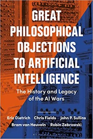 Great Philosophical Objections to Artificial Intelligence The History and Legacy of the AI Wars