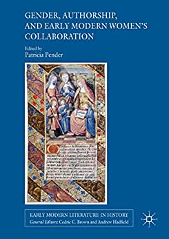 Gender Authorship and Early Modern Womens Collaboration