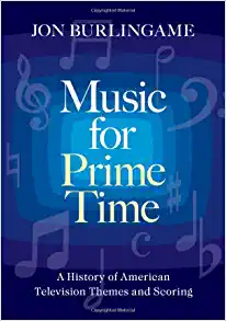 Music for Prime Time A History of American Television Themes and Scoring