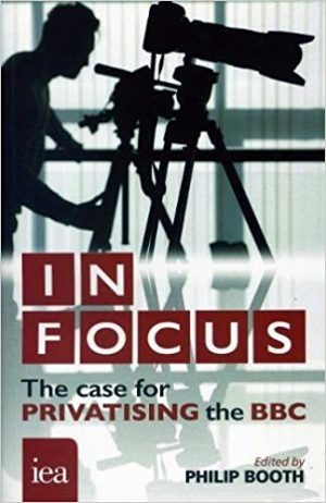 In Focus The Case for Privatising the BBC
