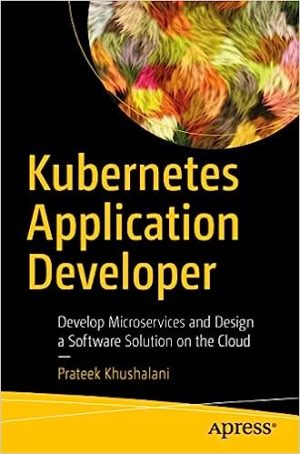 Kubernetes Application Developer Develop Microservices and Design a Software Solution on the Cloud