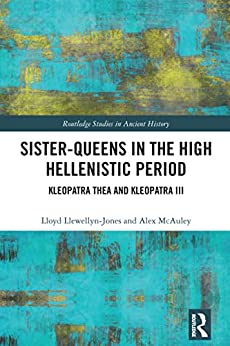Sister Queens in the High Hellenistic Period Kleopatra Thea and Kleopatra III