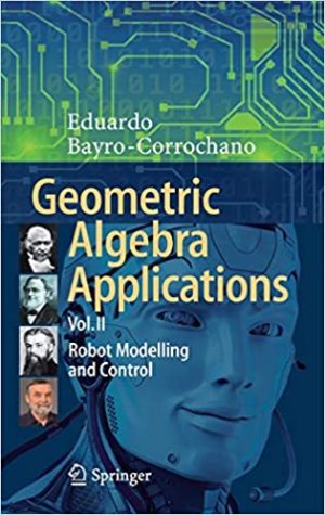 Geometric Algebra Applications Vol II Robot Modelling and Control