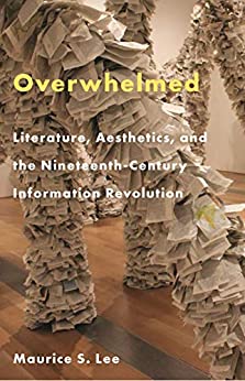 Overwhelmed Literature Aesthetics and the Nineteenth Century Information Revolution