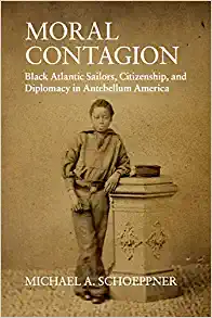 Moral Contagion Black Atlantic Sailors Citizenship and Diplomacy in Antebellum America