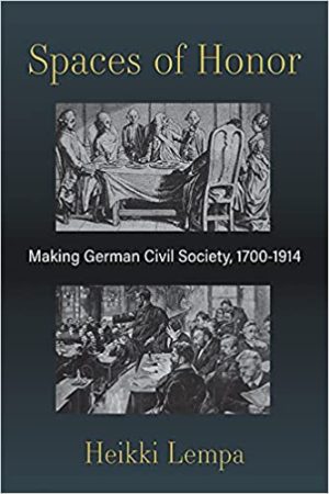 Spaces of Honor Making German Civil Society 1700 1914