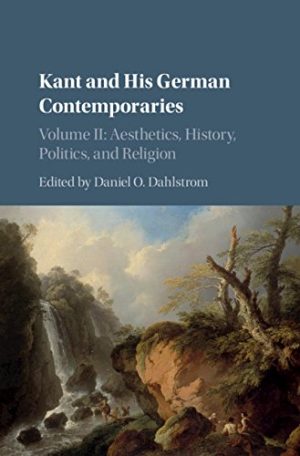 Kant and his German Contemporaries Volume 2 Aesthetics History Politics and Religion